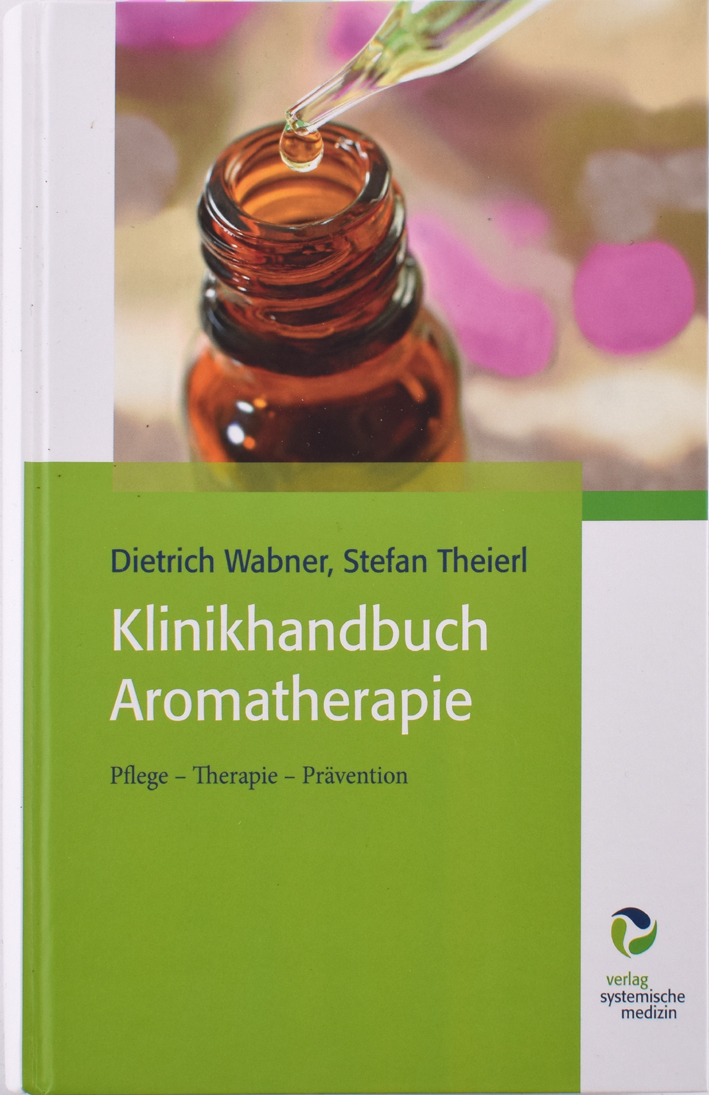 Klinikhandbuch Aromatherapie - Dietrich Wabner, Stefan Theierl Klinikhandbuch Aromatherapie - Dietrich Wabner, Stefan Theierl